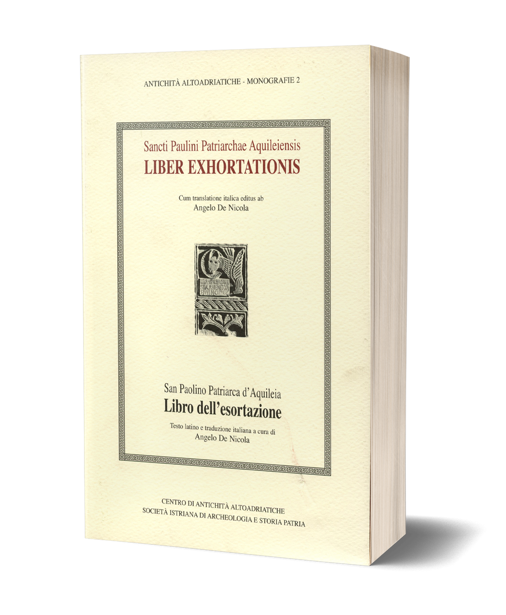 Sancti Paulini Patriarchae Aquileiensis. LIBER EXHORTATIONIS - San Paolino  Patriarca di Aquileia. LIBRO DELL’ESORTAZIONE