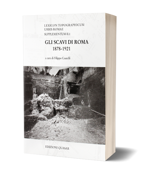 Gli scavi di Roma. 1878-1921