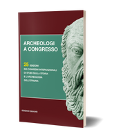 Archeologi a Congresso - 25 edizioni dei Convegni Internazionali di Studi sulla Storia e l'Archeologia dell'Etruria