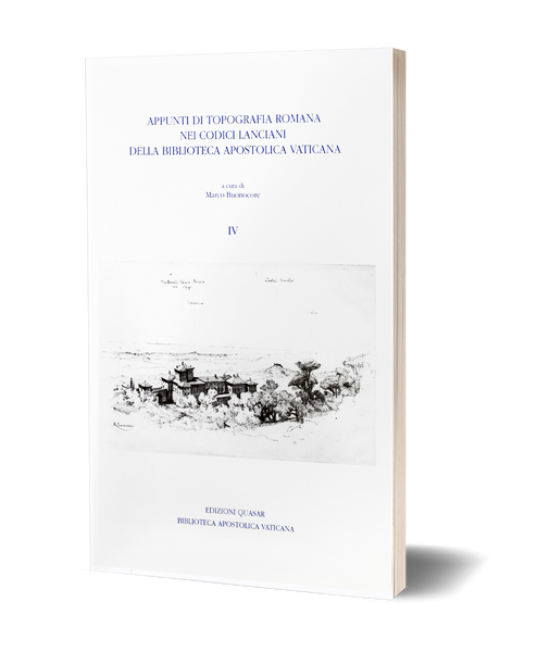 Appunti di topografia romana nei codici Lanciani della Biblioteca Apostolica Vaticana. Volume IV