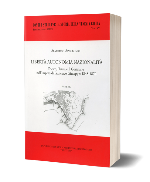 Libertà Autonomia Nazionalità - Trieste, L'Istria e il Goriziano nell'impero di Francesco Giuseppe: 1848-1870