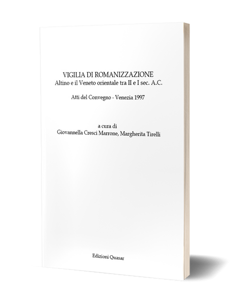Vigilia di romanizzazione. Altino e il Veneto orientale tra II e I sec. A.C. - Atti del Convegno - Venezia 1997