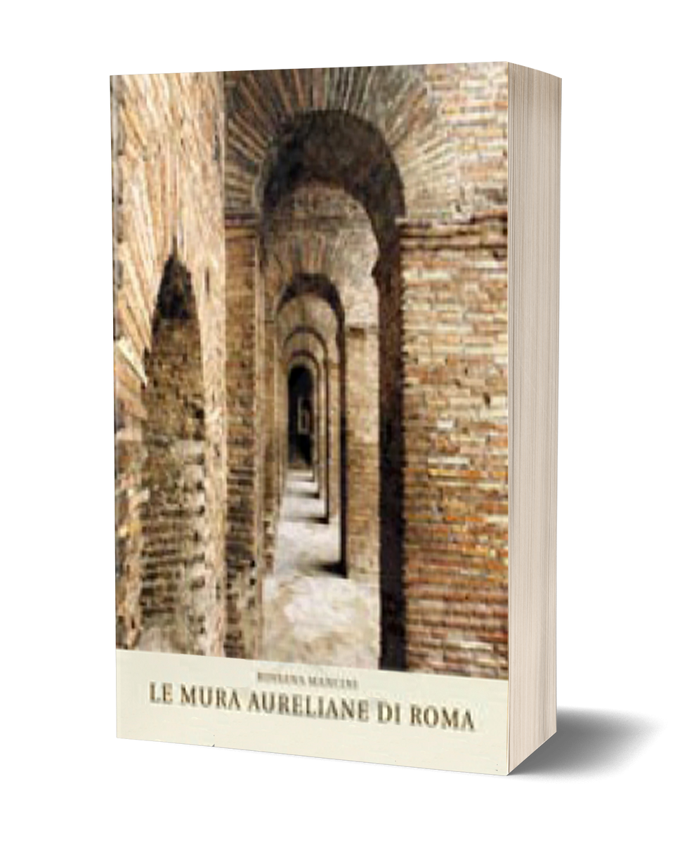 Le Mura Aureliane nella storia di Roma – 1. Da Aureliano a Onorio