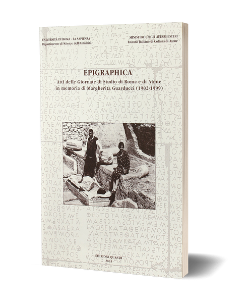 Epigraphica. Atti delle Giornate di studio di Roma e di Atene in memoria di Margherita Guarducci (1902-1999)
