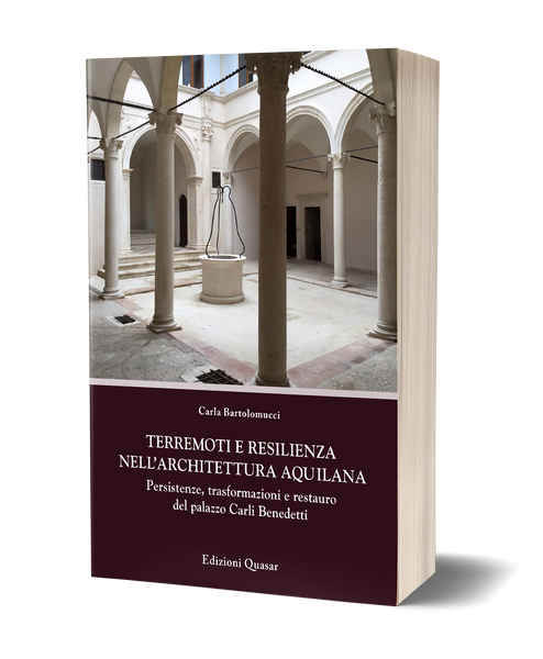 Terremoti e resilienza nell'architettura aquilana. Persistenze, trasformazioni e restauro del palazzo Carli Benedetti
