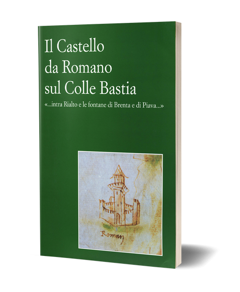 Il Castello da Romano sul Colle Bastia. “intra Rialto e le fontane di Brenta e di Pavia…”