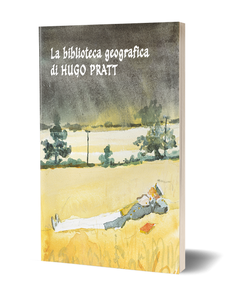 La biblioteca geografica di Hugo Pratt. Un viaggio nella letteratura reale e immaginaria.