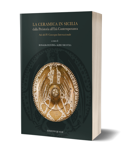 La ceramica in Sicilia dalla Preistoria all’Età Contemporanea. Atti del IV Convegno Internazionale