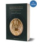 La ceramica in Sicilia dalla Preistoria all’Età Contemporanea. Atti del IV Convegno Internazionale