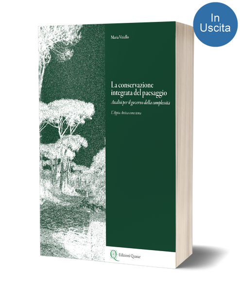 La conservazione integrata del paesaggio<br><i>Analisi per il governo della complessità</i><br><i>L’Appia Antica come tema</i>