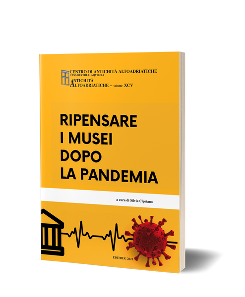 Ripensare i musei dopo la pandemia. Atti della giornata di Studio, Museo della Centurazione Romana di Borgoricco (7 maggio 2022)