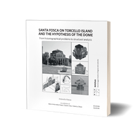 Santa Fosca on Torcello Island and the Hypothesis of the Dome. From historiographical problems to structural analysis