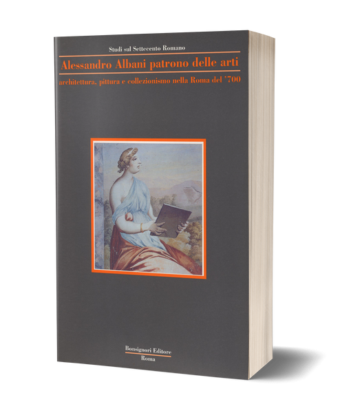 Alessandro Albani patrono delle arti. Architettura, pittura e collezionismo nella Roma del '700