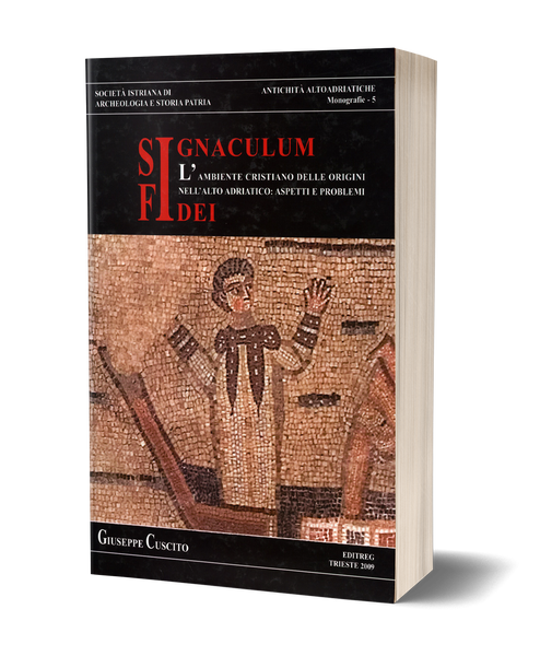Signaculum Fidei - L'ambiente cristiano delle origini nell'Alto Adriatico: aspetti e problemi