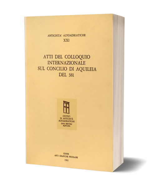 Atti del colloquio internazionale sul concilio di Aquileia del 381