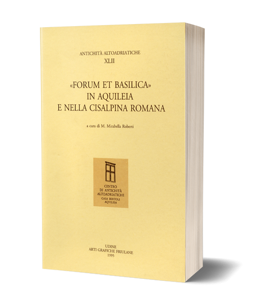 «Forum et Basilica» in Aquileia e nella Cisalpina romana
