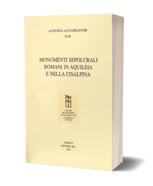 Monumenti sepolcrali romani in Aquileia e nella Cisalpina