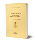 Il ritratto romano in Aquileia e nella Cisalpina - (indici dal volume I al XLIV)