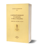 Il ritratto romano in Aquileia e nella Cisalpina - (indici dal volume I al XLIV)