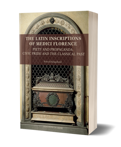 Florence Inscriptions The Latin Inscriptions of Medici Florence. Piety and Propaganda, Civic ...