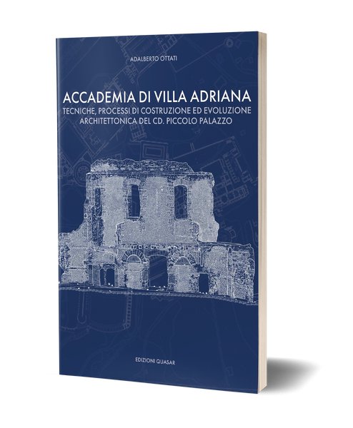 Accademia di Villa Adriana. Tecniche, processi di costruzione ed evoluzione architettonica del cd. piccolo palazzo