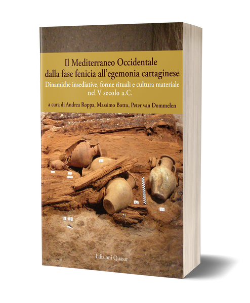 Il Mediterraneo Occidentale dalla fase fenicia all'egemonia cartaginese. Dinamiche insediative, forme rituali e cultura materiale nel V secolo a. C.