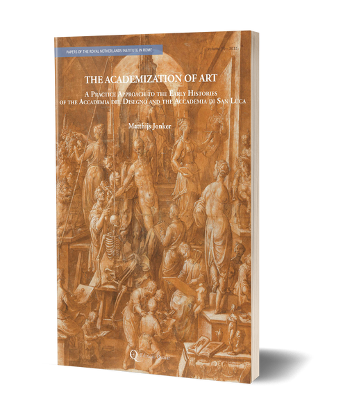 The Academization of Art. A Practice Approach to the Early Histories of the Accademia del Disegno and the Accademia di San Luca