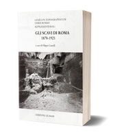 Gli scavi di Roma. 1878-1921