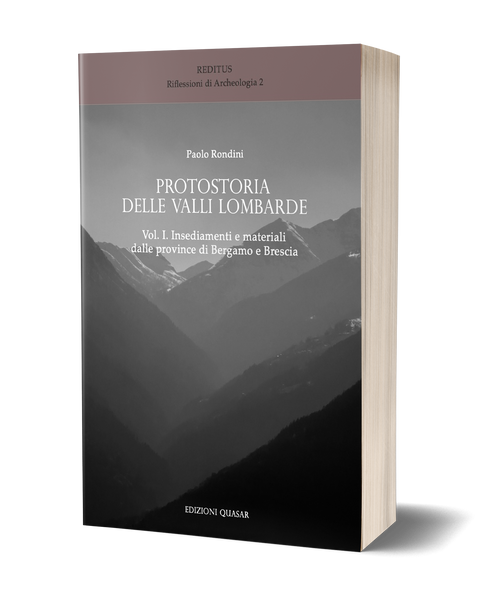 Protostoria delle Valli Lombarde. Vol. I. Insediamenti e materiali dalle province di Bergamo e Brescia