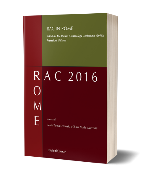 RAC in Rome. Atti della 12a Roman Archaeology Conference (2016): le sessioni di Roma
