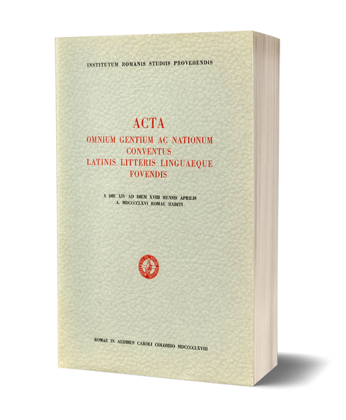 Acta omnium gentium ac nationum Conventus Latinis litteris linguaeque fovendis - a die XIV ad diem XVIII mensis aprilis A. MDCCCCLXVI, Romae habiti