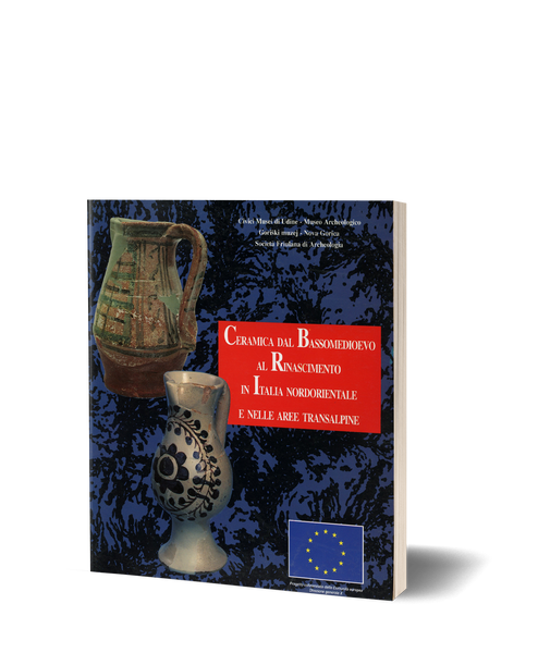 Ceramica dal Bassomedioevo al Rinascimento in Italia nordorientale e nella aree transalpine. Atti della giornata di studio, Udine 16 marzo 1996