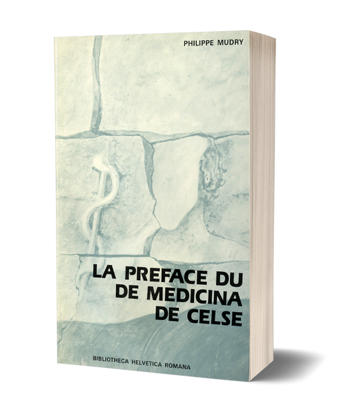 La préface du «De medicina» de Celse: texte, traduction et commentaire