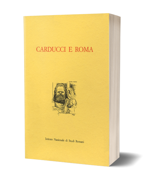 Carducci e Roma - Atti del Convegno (Roma, 18-19 novembre 1999)