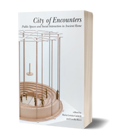City of Encounters. Public Spaces and Social Interaction in Ancient Rome