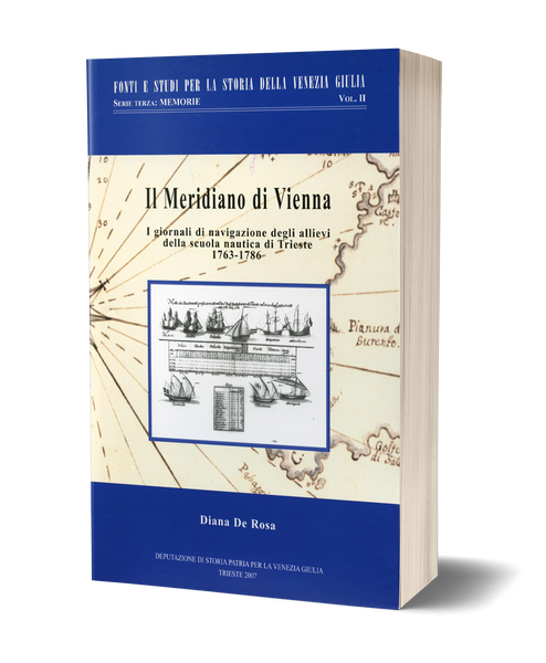 Il Meridiano di Vienna - I giornali di navigazione degli allievi della scuola nautica di Trieste 1763-1786