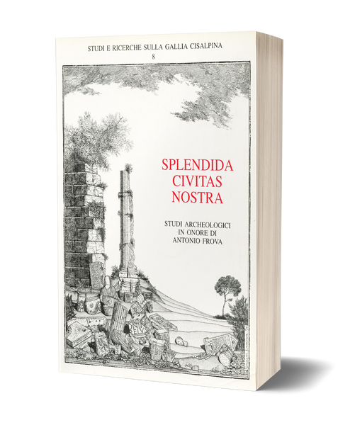 Splendida Civitas Nostra. Miscellanea di studi archeologici in onore di Antonio Frova