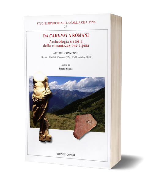 Da <i>Camunni</i> a Romani - Archeologia e storia della romanizzazione alpina