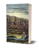 L'immagine di Vicenza. Imago Urbis I - La città e il territorio in piante, mappe e vedute dal XV al XX secolo