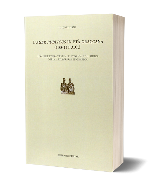L’<i>ager publicus</i> in età graccana (133-111 a.C.) - Una rilettura testuale, storica e giuridica della lex agraria epigrafica