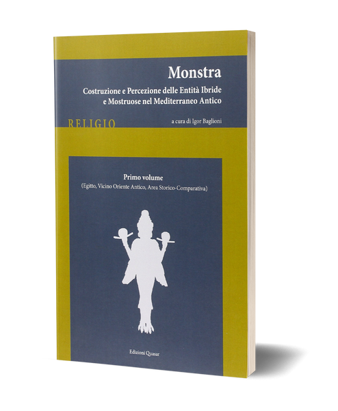 Monstra. Vol. 1 <br> (Egitto, Vicino Oriente Antico, Area Storico-Comparativa) - Costruzione e percezione delle entità ibride e mostruose nel Mediterraneo antico