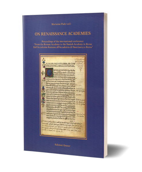 On renaissance academies. Proceedings of the international conference “From the Roman Academy to the Danish Academy in Rome Dall’Accademia Romana all’Accademia di Danimarca a Roma”
