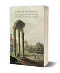 Ruin or Renewal? Places and the Transformation of Memory in the City of Rome