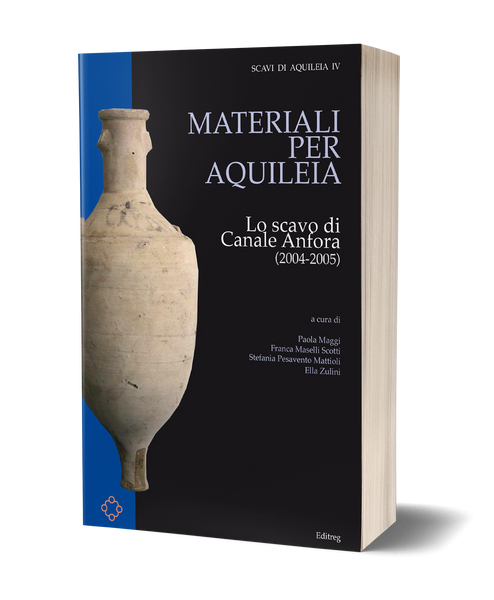 Materiali per Aquileia - Lo scavo di Canale Anfora (2004-2005)