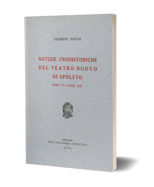Notizie cronistoriche del teatro nuovo di Spoleto - 1927. V - 1942. XX