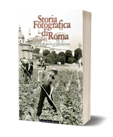 Storia Fotografica di Roma 1940-1949 - Dagli orti di guerra al neorealismo