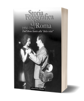 Storia Fotografica di Roma 1950 -1962 - Dall’Anno santo alla "dolce vita"