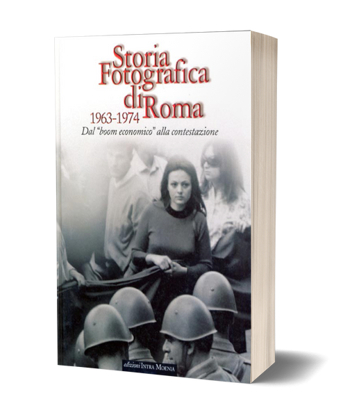 Storia fotografica di Roma 1963-1974 - Dal "boom economico" alla contestazione