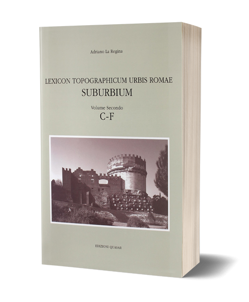 Lexicon Topographicum Urbis Romae - Suburbium. Volume Secondo, C-F