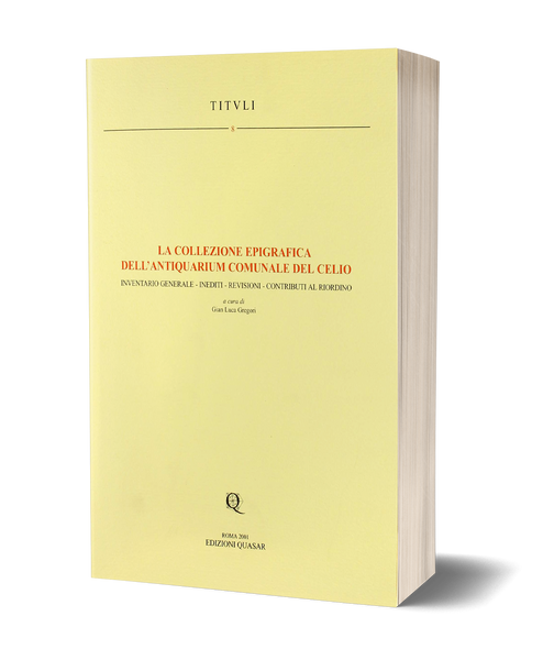 La collezione epigrafica dell'Antiquarium Comunale del Celio. Inventario generale, inediti, revisioni, contributi al riordino